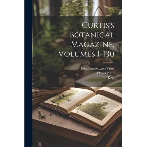 Curtis's Botanical Magazine, Volumes 1-130