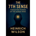 The 7th Sense: Forgotten Powers of the Human Mind