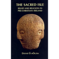 The Sacred Isle: Belief and Religion in Pre-Christian Ireland