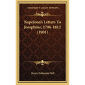 Napoleon's Letters To Josephine, 1796-1812 (1901)