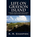 Life on Grayson Island: Turtles, Snakes, Dogs and Flakes. Seven years in the land of OZ