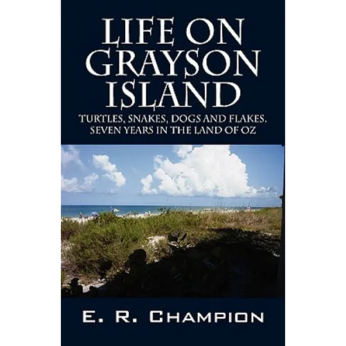 Life on Grayson Island: Turtles, Snakes, Dogs and Flakes. Seven years in the land of OZ