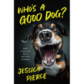 Who's a Good Dog?: And How to Be a Better Human