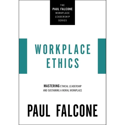 Workplace Ethics: Mastering Ethical Leadership and Sustaining a Moral Workplace