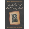 What's So Bad About Being Poor?: Our Lives In the Shadows of the Poverty Experts