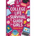 The College Life Survival Guide for Girls A Graduation Gift for High School Students, First Years and Freshmen