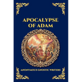 Apocalypse of Adam: The Secret Gnostic Revelation of Humanity's True Origins - Discover Hidden Prophecies, Esoteric Wisdom, and the Mystical History o