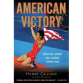 American Victory: Wrestling, Dreams and a Journey Toward Home