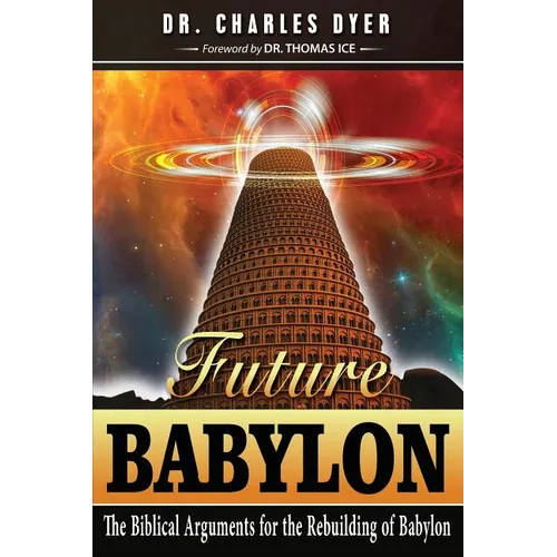 Future Babylon: The Biblical Arguments for Rebuilding Babylon