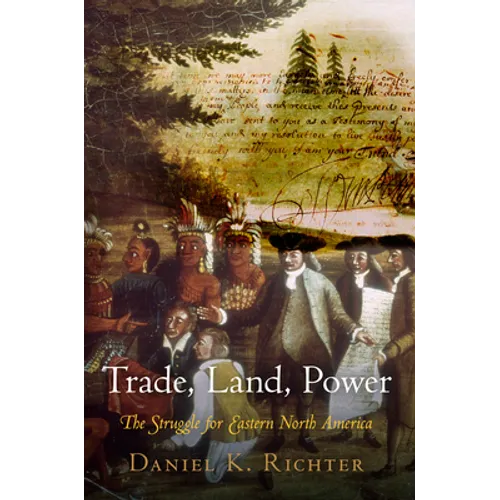 Trade, Land, Power: The Struggle for Eastern North America
