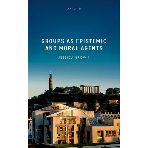 Groups as Epistemic and Moral Agents