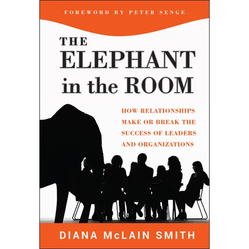Elephant in the Room: How Relationships Make or Break the Success of Leaders and Organizations