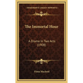 The Immortal Hour: A Drama In Two Acts (1908)