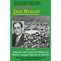 The One Is Jack Hurley, Volume Three: Deacon Jack and the Dawn of Major-League Sports in Seattle