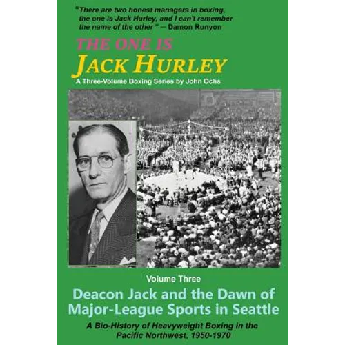 The One Is Jack Hurley, Volume Three: Deacon Jack and the Dawn of Major-League Sports in Seattle