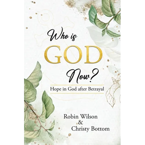Who is God Now?: Hope in God After Betrayal