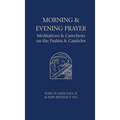 Morning and Evening Prayer: Meditations and Catechesis on Psalms and Canticles
