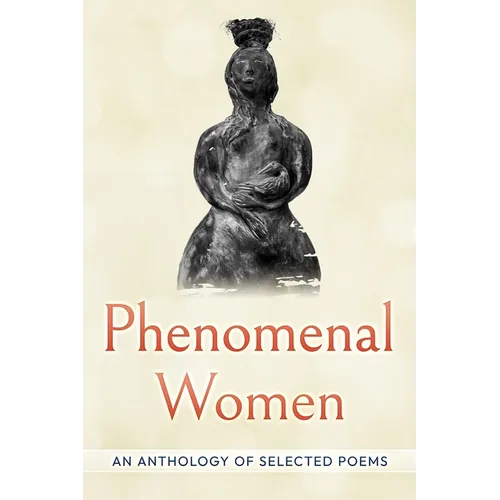 Phenomenal Women: An Anthology of Selected Poems: An Anthology of