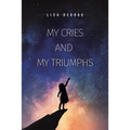 My Cries and My Triumphs