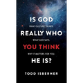 Is God Really Who You Think He Is?: What Culture Thinks. What God Says. Why It Matters for You.