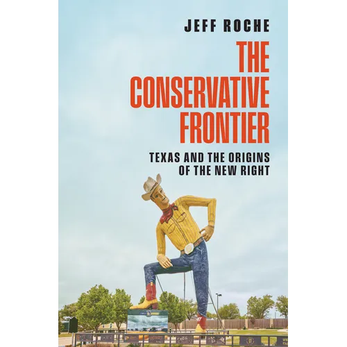 The Conservative Frontier: Texas and the Origins of the New Right
