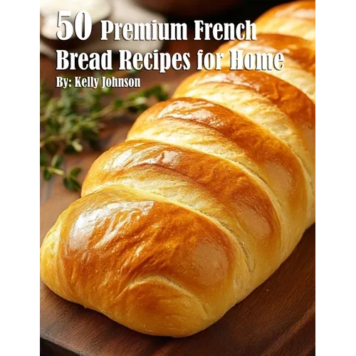 50 Premium French Bread Recipes for Home