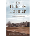 The Unlikely Farmer: Biography of a Vermont Hill Farmer