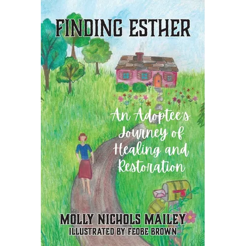 Finding Esther: An Adoptee's Journey of Healing and Restoration