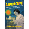 Radioactive!: How Irène Curie and Lise Meitner Revolutionized Science and Changed the World