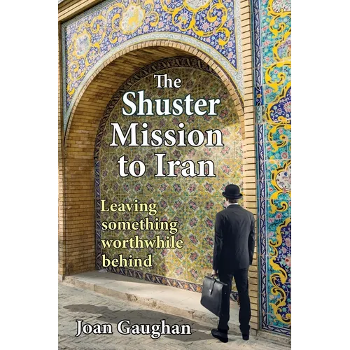 The Shuster Mission to Iran: Leaving Something Worthwhile Behind