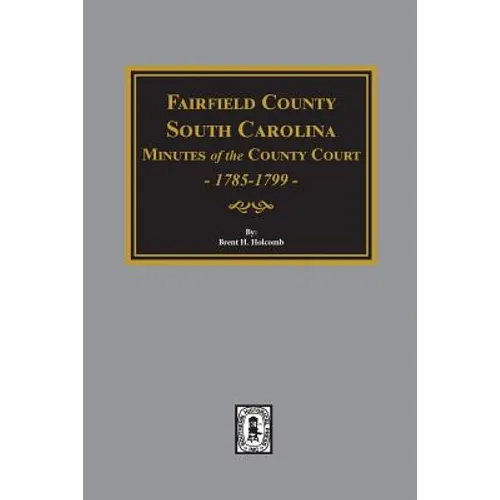 Fairfield County, South Carolina Minutes of the County Court, 1785-1789