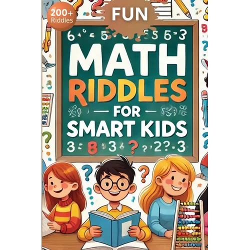 Fun Math Riddles For Smart Kids: Challenging Riddles and Brain Teasers That Kids and Family Will Enjoy