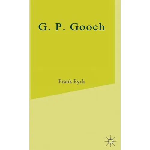 G.P.Gooch: A Study in History and Politics