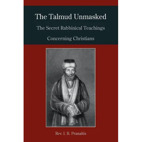 The Talmud Unmasked: The Secret Rabbinical Teachings Concerning Christians