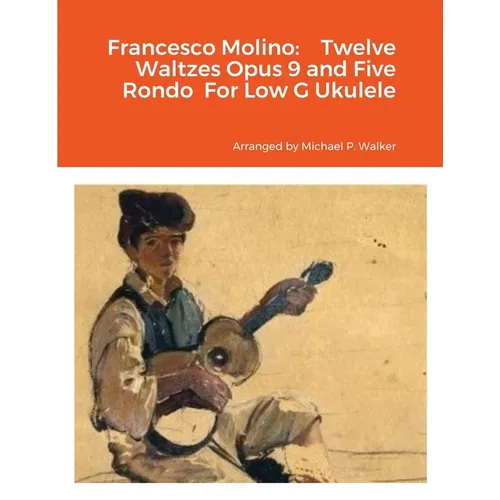Francesco Molino: Twelve Waltzes Opus 9 and Five Rondo For Low G Ukulele