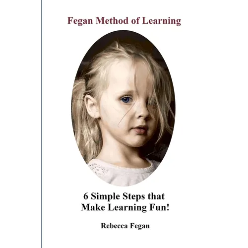 Fegan Method of Learning: 6 Simple Steps That Make Learning Fun