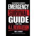 The business Owner's Emergency Survival Guide For the A.I. Revolution