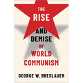 The Rise and Demise of World Communism
