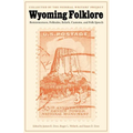 Wyoming Folklore: Reminiscences, Folktales, Beliefs, Customs, and Folk Speech