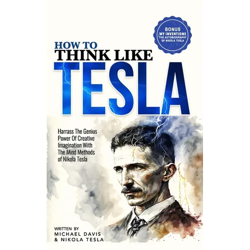 How to Think Like Tesla: with My Inventions