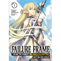Failure Frame: I Became the Strongest and Annihilated Everything with Low-Level Spells (Light Novel) Vol. 1