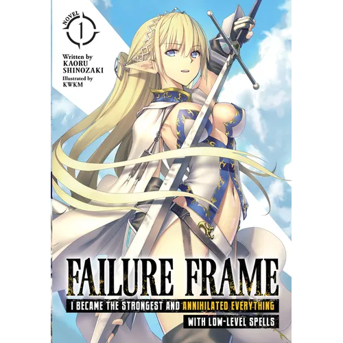 Failure Frame: I Became the Strongest and Annihilated Everything with Low-Level Spells (Light Novel) Vol. 1