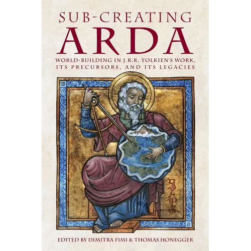 Sub-creating Arda: World-building in J.R.R. Tolkien's Work, its Precursors and its Legacies
