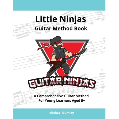 Little Ninjas Guitar Method Book: A Comprehensive Guide For Young Learners Aged 5+
