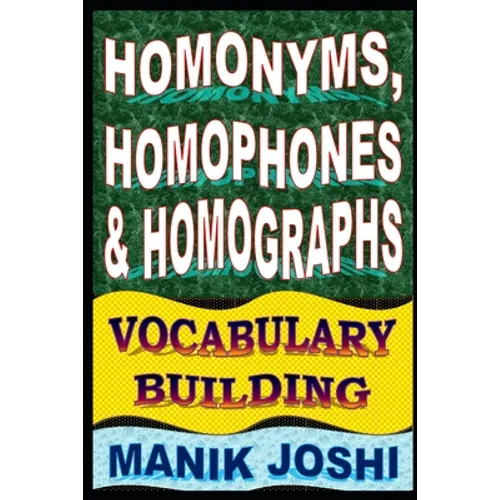 Homonyms, Homophones and Homographs: Vocabulary Building