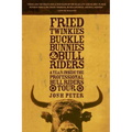 Fried Twinkies, Buckle Bunnies, & Bull Riders: A Year Inside the Professional Bull Riders Tour