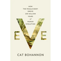 Eve: How the Female Body Drove 200 Million Years of Human Evolution