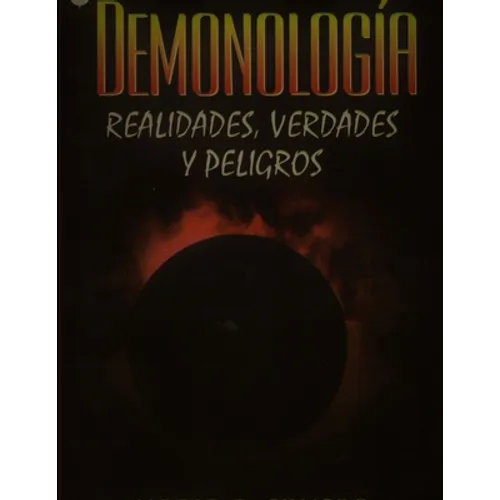 Demonología. Realidades, verdades y peligros