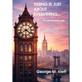 TIMING IS JUST ABOUT EVERYTHING (in business and in life)