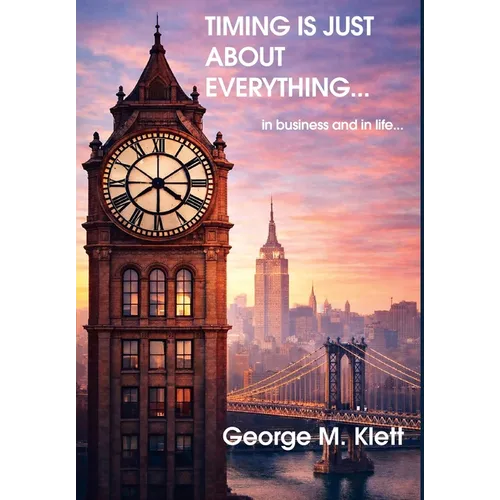 TIMING IS JUST ABOUT EVERYTHING (in business and in life)